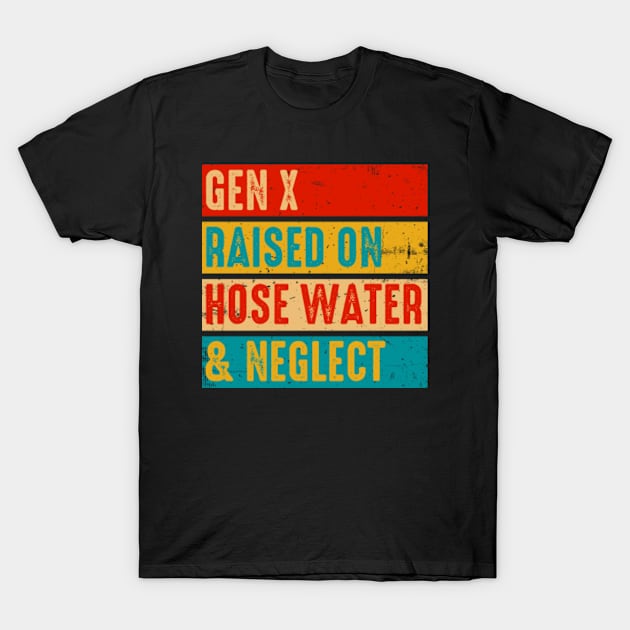 Gen X Raised On Hose Water and Neglect Funny Generation X T-Shirt by GreenCraft